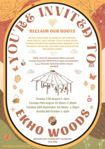 A poster which says "You're invited to Ekho Woods" "Reclaim Our Roots" with a line drawing of the timber roundhouse shelter at Ekho Woods with figures, dates of sessions Aug-Oct, more detailed information in English, and the word "welcome" in a number of languages. The colours are autumnal, with small images of leaves, flowers, butterflies and potion pots around a border.